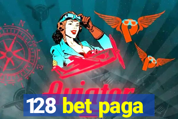 128 bet paga